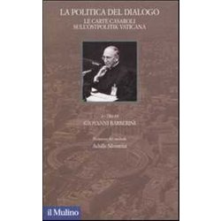 La Politica Del Dialogo. Le Carte Casaroli Sull'ostpolitik Vaticana La Politica Del Dialogo. Le Carte Casaroli Sull'ostpolitik Vaticana