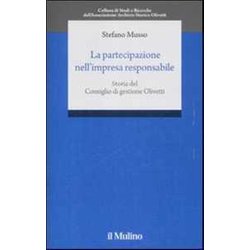 La Partecipazione Nell'impresa Responsabile. Storia Del Consiglio Di Gestione Olivetti La Partecipazione Nell'impresa Responsabile. Storia Del Consiglio Di Gestione Olivetti