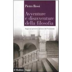 Avventure E Disavventure Della Filosofia. Saggi Sul Pensiero Italiano Del Novecento Avventure E Disavventure Della Filosofia. Saggi Sul Pensiero Italiano Del Novecento