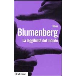 La LeggibilitĂ Del Mondo. Il Libro Come Metafora Della Natura La LeggibilitĂ Del Mondo. Il Libro Come Metafora Della Natura