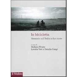 In Bicicletta. Memorie Sull'italia A Due Ruote In Bicicletta. Memorie Sull'italia A Due Ruote