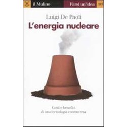 L'energia Nucleare. Costi E Benefici Di Una Tecnologia Controversa L'energia Nucleare. Costi E Benefici Di Una Tecnologia Controversa