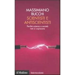 Scientisti E Antiscientisti. Perché Scienza E Società Non Si Capiscono Scientisti E Antiscientisti. Perché Scienza E Società Non Si Capiscono