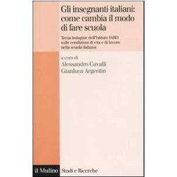 Gli Insegnanti Italiani: Come Cambia Il Modo Di Fare Scuola. Terza Indagine Dell'istituto Iard Sulle Condizioni Di Vita E Di Lavoro Nella Scuola Italiana Gli Insegnanti Italiani: Come Cambia Il Modo Di Fare Scuola. Terza Indagine Dell'istituto Iard Sulle Condizioni Di Vita E Di Lavoro Nella Scuola Italiana