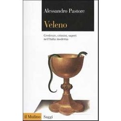 Veleno. Credenze, Crimini, Saperi Nell'italia Moderna Veleno. Credenze, Crimini, Saperi Nell'italia Moderna