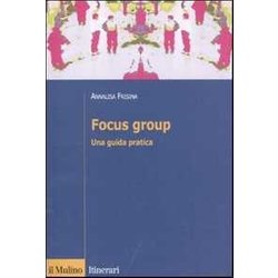 Focus Group. Una Guida Pratica Focus Group. Una Guida Pratica