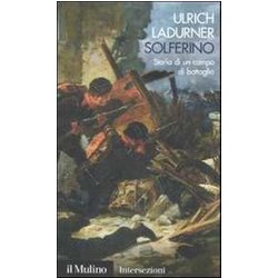 Solferino. Storia Di Un Campo Di Battaglia Solferino. Storia Di Un Campo Di Battaglia