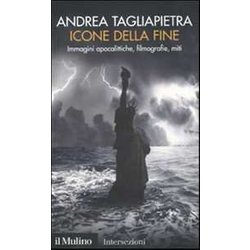 Icone Della Fine. Immagini Apocalittiche, Filmografie, Miti Icone Della Fine. Immagini Apocalittiche, Filmografie, Miti