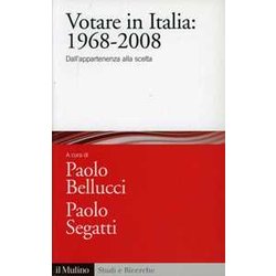 Votare In Italia: 1968-2008. Dall'appartenenza Alla Scelta Votare In Italia: 1968-2008. Dall'appartenenza Alla Scelta