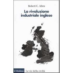 La Rivoluzione Industriale Inglese. Una Prospettiva Globale La Rivoluzione Industriale Inglese. Una Prospettiva Globale
