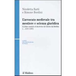 L'avvocato Medievale Tra Mestiere E Scienze Giuridiche. Il «Liber Cautele Et Doctrine» Di Uberto Da Bobbio (...1241-1245) L'avvocato Medievale Tra Mestiere E Scienze Giuridiche. Il «Liber Cautele Et Doctrine» Di Uberto Da Bobbio (...1241-1245)