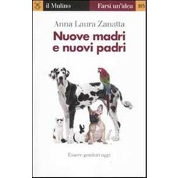 Nuove madri e nuovi padri. Essere genitori oggi