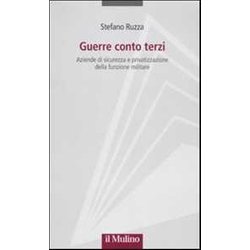 Guerre Conto Terzi. Aziende Di Sicurezza E Privatizzazione Della Funzione Militare