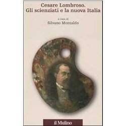 Cesare Lombroso. Gli Scienziati E La Nuova Italia