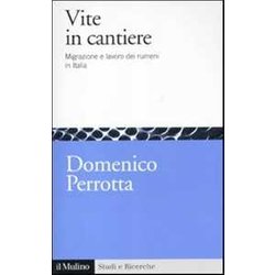 Vite In Cantiere. Migrazione E Lavoro Dei Rumeni In Italia Vite In Cantiere. Migrazione E Lavoro Dei Rumeni In Italia