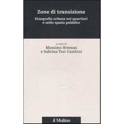 Zone Di Transizione. Etnografia Urbana Nei Quartieri E Nello Spazio Pubblico Zone Di Transizione. Etnografia Urbana Nei Quartieri E Nello Spazio Pubblico