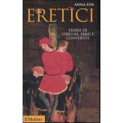 Eretici. Storie Di Streghe, Ebrei E Convertiti Eretici. Storie Di Streghe, Ebrei E Convertiti