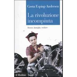 La Rivoluzione Incompiuta. Donne, Famiglie, Welfare La Rivoluzione Incompiuta. Donne, Famiglie, Welfare