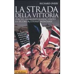 La Strada Della Vittoria. Perché Gli Alleati Hanno Vinto La Seconda Guerra Mondiale La Strada Della Vittoria. Perché Gli Alleati Hanno Vinto La Seconda Guerra Mondiale