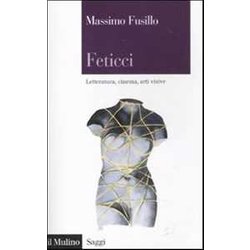 Feticci. Letteratura, Cinema, Arti Visive Feticci. Letteratura, Cinema, Arti Visive
