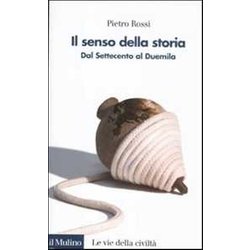 Il Senso Della Storia. Dal Settecento Al Duemila Il Senso Della Storia. Dal Settecento Al Duemila