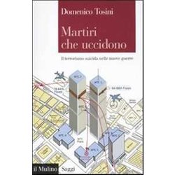 Martiri Che Uccidono. Il Terrorismo Suicida Nelle Nuove Guerre Martiri Che Uccidono. Il Terrorismo Suicida Nelle Nuove Guerre