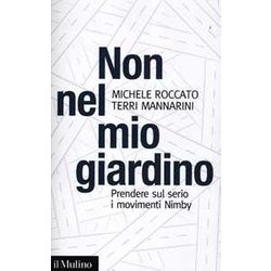 Non Nel Mio Giardino. Prendere Sul Serio I Movimenti Nimby Non Nel Mio Giardino. Prendere Sul Serio I Movimenti Nimby
