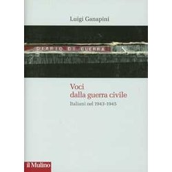Voci Dalla Guerra Civile. Italiani Nel 1943-1945 Voci Dalla Guerra Civile. Italiani Nel 1943-1945