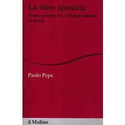 La Linea Spezzata. Corpo E Mente Nel «Tristram Shandy» Di Sterne La Linea Spezzata. Corpo E Mente Nel «Tristram Shandy» Di Sterne