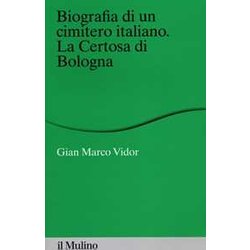 Biografia Di Un Cimitero Italiano. La Certosa Di Bologna Biografia Di Un Cimitero Italiano. La Certosa Di Bologna