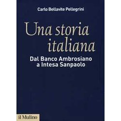Una Storia Italiana. Dal Banco Ambrosiano A Intesa Sanpaolo. Con I Diari Di Carlo Azeglio Ciampi Una Storia Italiana. Dal Banco Ambrosiano A Intesa Sanpaolo. Con I Diari Di Carlo Azeglio Ciampi