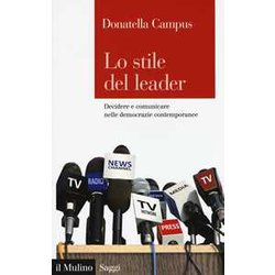 Lo Stile Del Leader. Decidere E Comunicare Nelle Democrazie Contemporanee Lo Stile Del Leader. Decidere E Comunicare Nelle Democrazie Contemporanee
