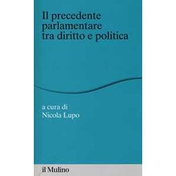 Il «Precedente» Parlamentare Tra Diritto E Politica Il «Precedente» Parlamentare Tra Diritto E Politica