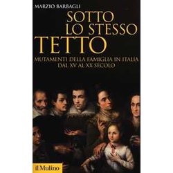 Sotto Lo Stesso Tetto. Mutamenti Della Famiglia In Italia Dal Xv Al Xx Secolo Sotto Lo Stesso Tetto. Mutamenti Della Famiglia In Italia Dal Xv Al Xx Secolo