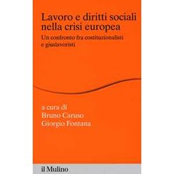 Lavoro E Diritti Sociali Nella Crisi Europea. Un Confronto Fra Costituzionalisti E Giuslavoristi Lavoro E Diritti Sociali Nella Crisi Europea. Un Confronto Fra Costituzionalisti E Giuslavoristi