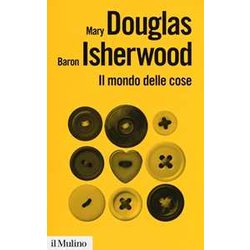 Il Mondo Delle Cose. Oggetti, Valori, Consumo Il Mondo Delle Cose. Oggetti, Valori, Consumo