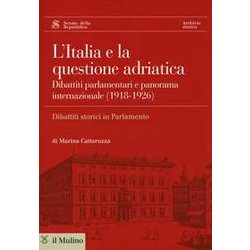 L'italia E La Questione Adriatica. Dibattiti Parlamentari E Panorama Internazionale (1918-1926)