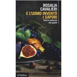 E L'uomo Inventò I Sapori. Storia Naturale Del Gusto E L'uomo Inventò I Sapori. Storia Naturale Del Gusto