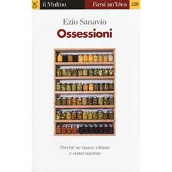 Ossessioni. Perché Ne Siamo Vittime E Come Uscirne