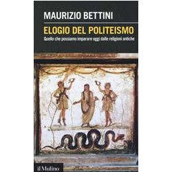 Elogio Del Politeismo. Quello Che Possiamo Imparare Dalle Religioni Antiche