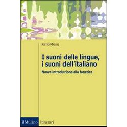 I Suoni Delle Lingue, I Suoni Dell'italiano. Nuova Introduzione Alla Fonetica I Suoni Delle Lingue, I Suoni Dell'italiano. Nuova Introduzione Alla Fonetica