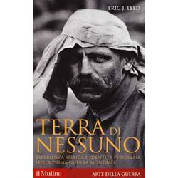 Terra Di Nessuno. Esperienza Bellica E Identità Personale Nella Prima Guerra Mondiale Terra Di Nessuno. Esperienza Bellica E Identità Personale Nella Prima Guerra Mondiale