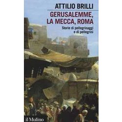 Gerusalemme, La Mecca, Roma. Storie di pellegrinaggi e pellegrini
