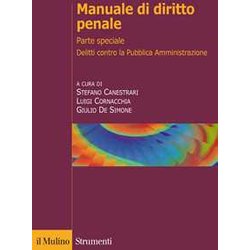 Manuale Di Diritto Penale. Parte Speciale. Delitti Contro La Pubblica Amministrazione, Delitti Di Corruzione E Cornice Europea Manuale Di Diritto Penale. Parte Speciale. Delitti Contro La Pubblica Amministrazione, Delitti Di Corruzione E Cornice Europea