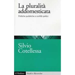 La Plurità Addomesticata. Politiche Pubbliche E Conflitti Politici La Plurità Addomesticata. Politiche Pubbliche E Conflitti Politici
