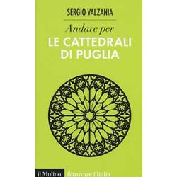 Andare Per Le Cattedrali Di Puglia. Ediz. Illustrata Andare Per Le Cattedrali Di Puglia. Ediz. Illustrata