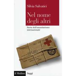 Nel Nome Degli Altri. Storia Dell'umanitarismo Internazionale Nel Nome Degli Altri. Storia Dell'umanitarismo Internazionale