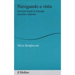 Navigando A Vista. Governi Locali In Europa Tra Crisi E Riforme Navigando A Vista. Governi Locali In Europa Tra Crisi E Riforme
