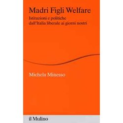 Madri Figli Welfare. Istituzioni E Politiche Dall'italia Liberale Ai Giorni Nostri
