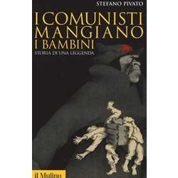 I Comunisti Mangiano I Bambini. Storia Di Una Leggenda I Comunisti Mangiano I Bambini. Storia Di Una Leggenda